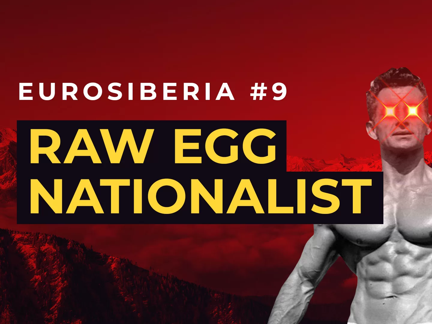 Eurosiberia Podcast #9: Raw Egg Nationalist