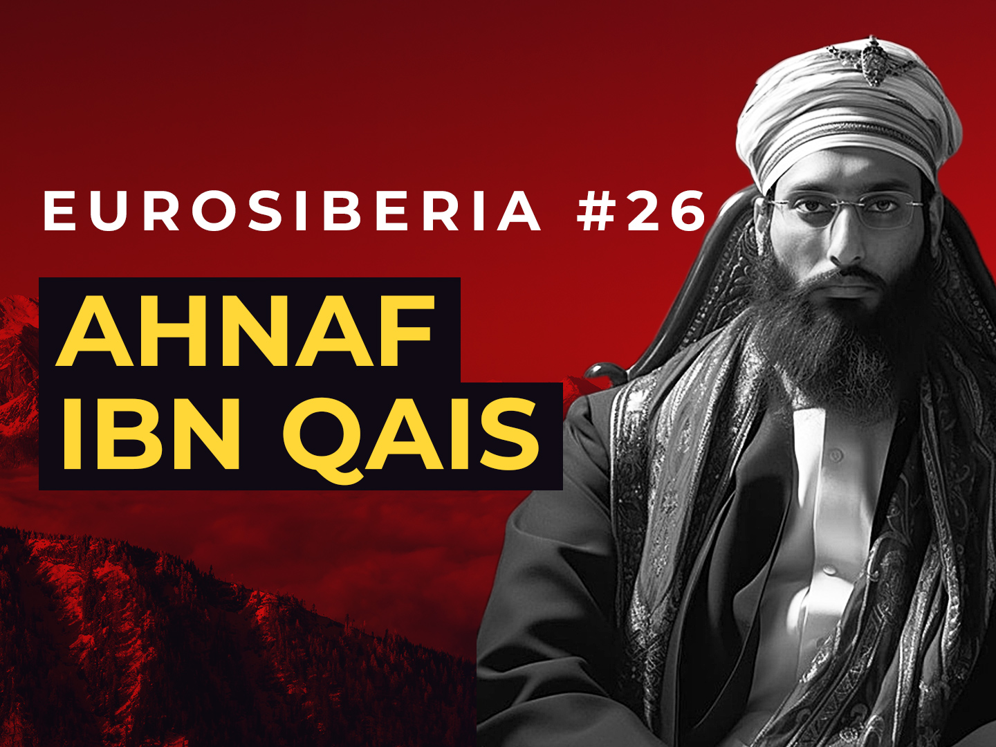 Eurosiberia Podcast #26: Ahnaf Ibn Qais