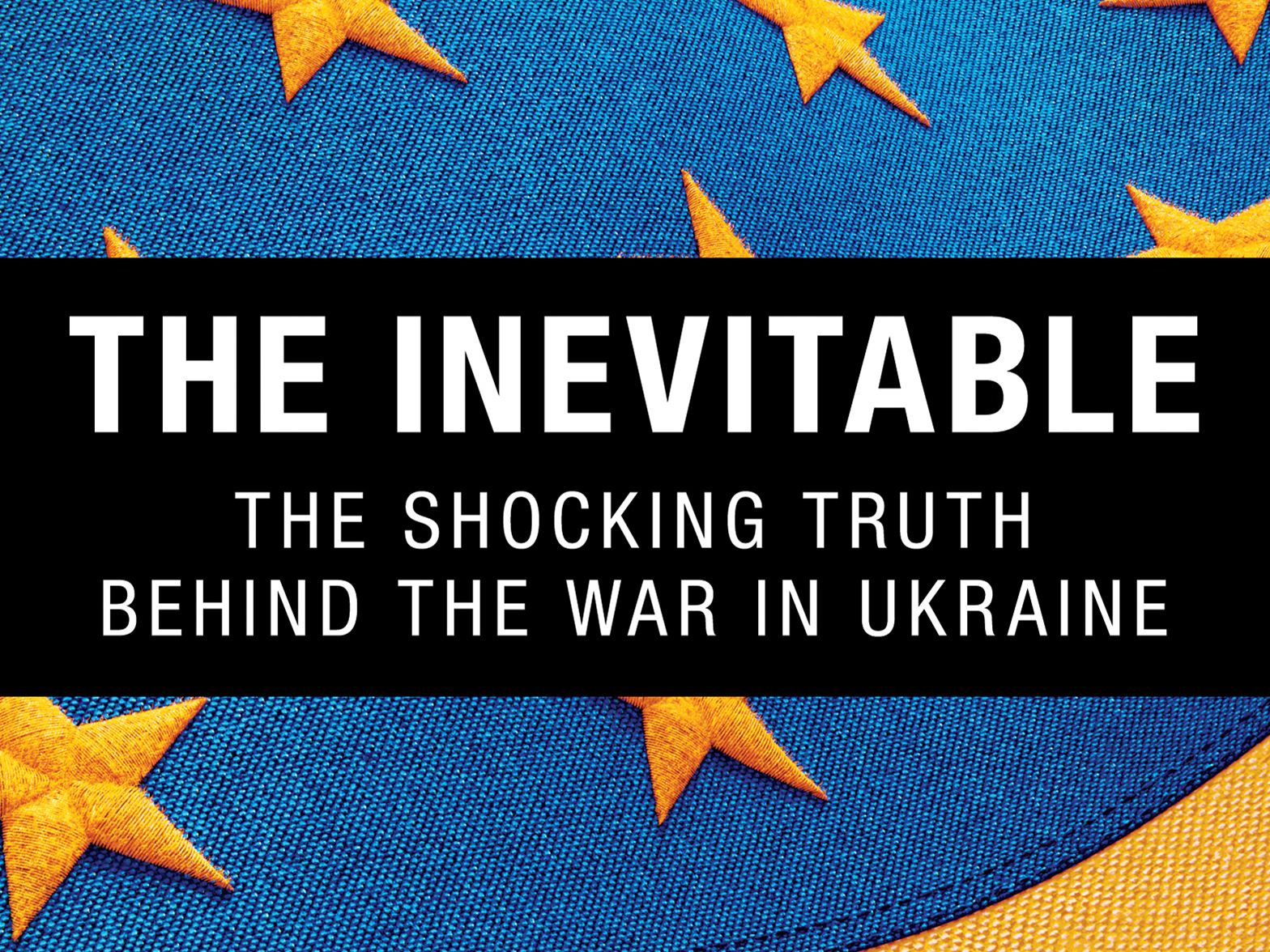 OUT NOW: ‘The Inevitable: The Shocking Truth behind the War in Ukraine’