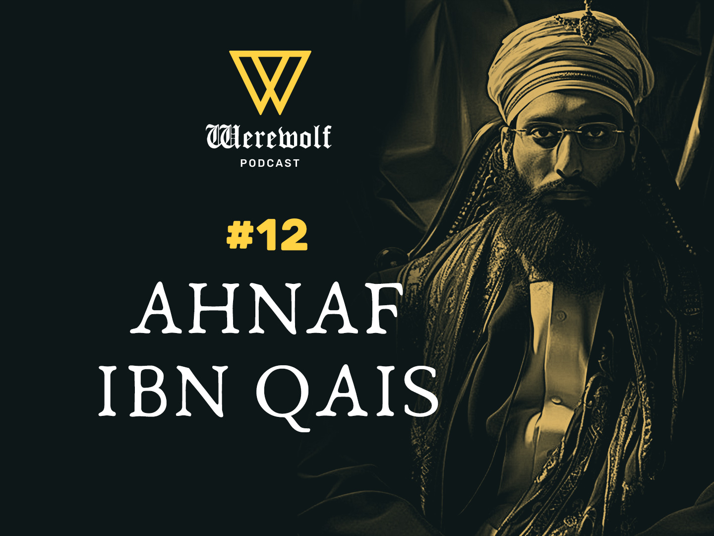 Werewolf Podcast #12: Ahnaf Ibn Qais