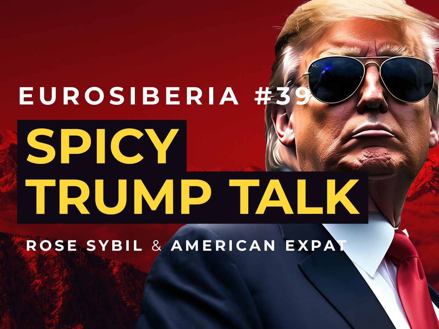 Eurosiberia Podcast #39: Spicy Trump Talk