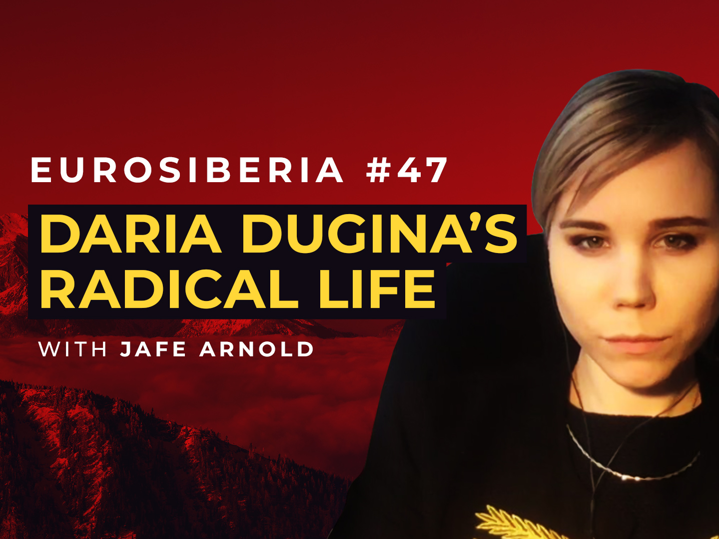 Eurosiberia Podcast #47: Daria Dugina’s Radical Life