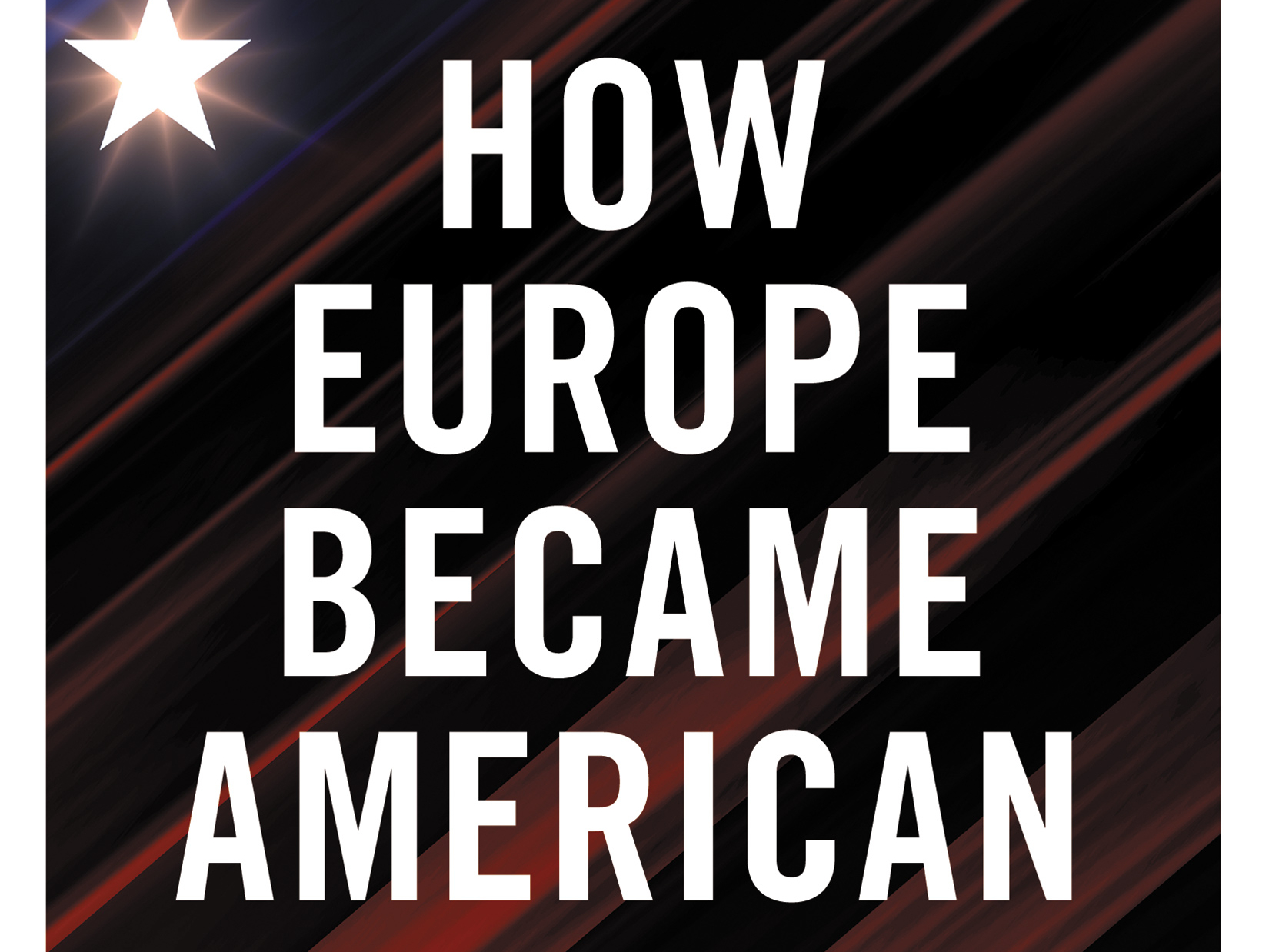 How Europe Became American