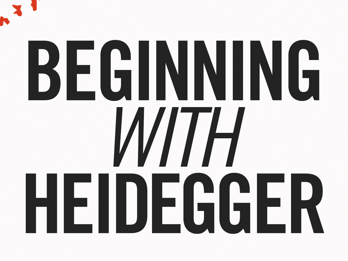 Beginning with Heidegger